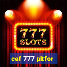 cef 777 pltfor